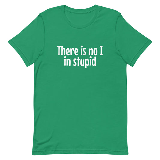 There Is No "I" in Stupid T-Shirt - Pie Bros