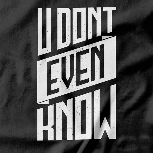You Don't Even Know T-shirt Design - Pie Bros