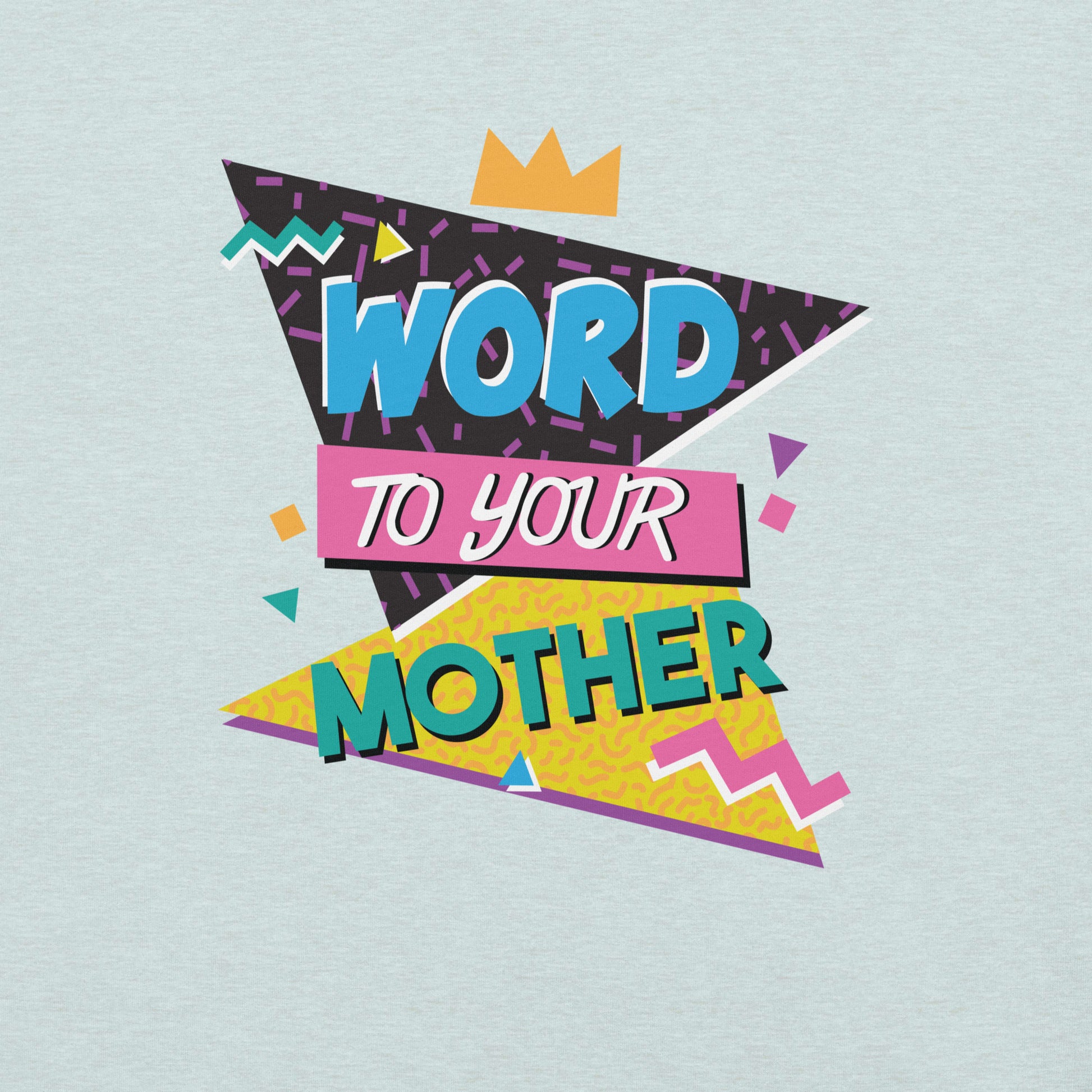 Word to Your Mother Design for Graphic Tee - Pie Bros