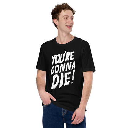 You’re Gonna Die Graphic Tee - Pie Bros