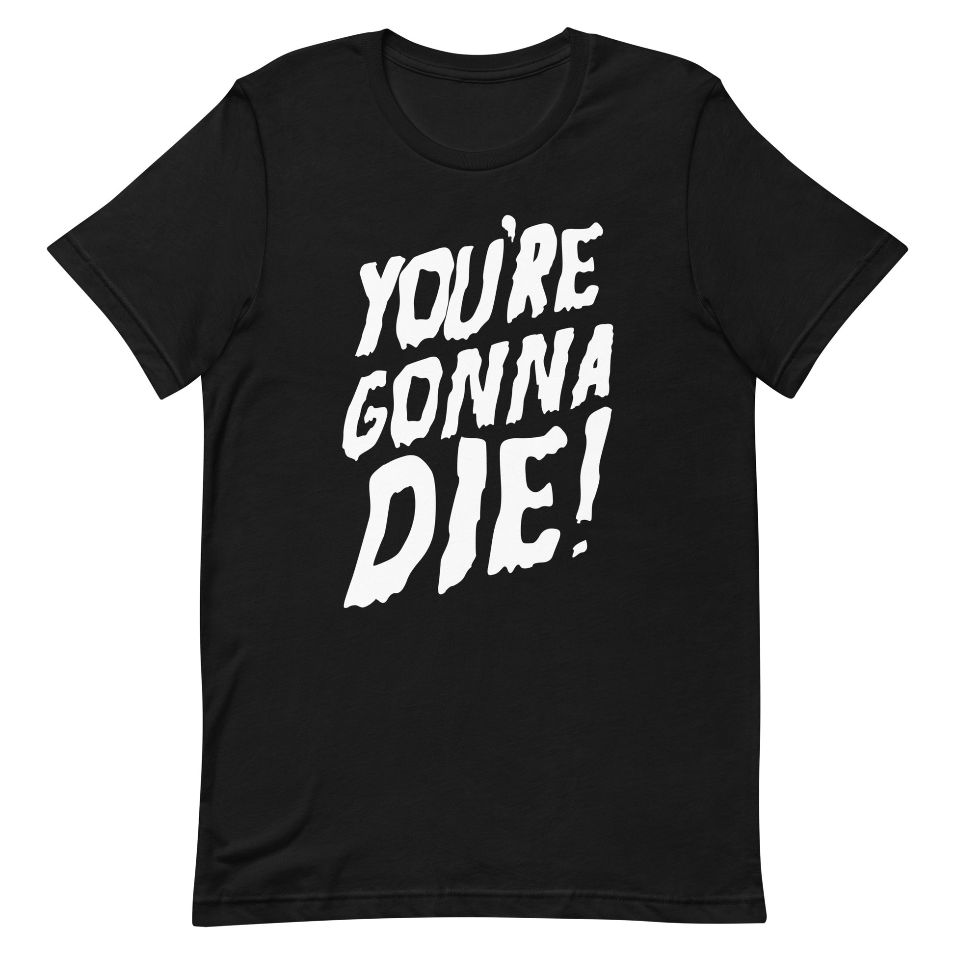 You’re Gonna Die (Someday) T-Shirt - Pie Bros 