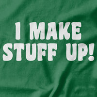 I Make Stuff Up T-shirt - Pie Bros T-shirts