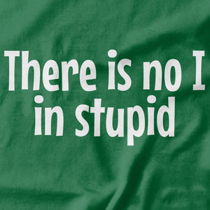 There is no I in Stupid T-shirt - pie-bros-t-shirts