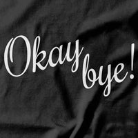 Okay Bye Rude T-shirt - Pie Bros T-shirts