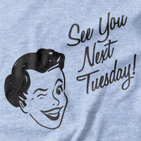 See you next Tuesday T-shirt - Pie Bros T-shirts