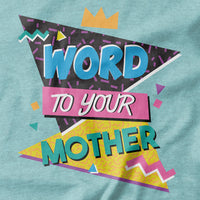 Word to your Mother T-shirt - Pie Bros T-shirts