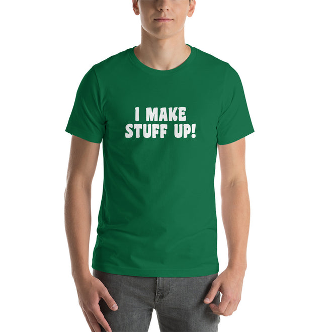 I Make Stuff Up Funny T-shirt - Pie Bros T-shirts